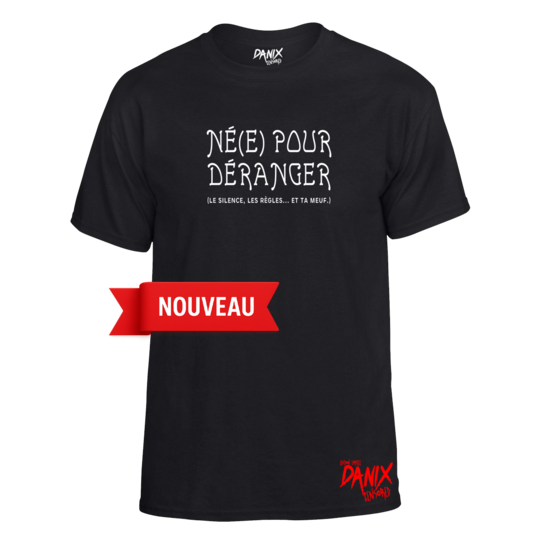 Tshirt Né(e) pour déranger (le silence, les règles... et ta meuf)